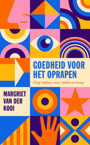 Goedheid voor het oprapen - Margriet van der Kooi