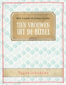 Tien vrouwen uit de bijbel - Max Lucado en Jenna Lucado